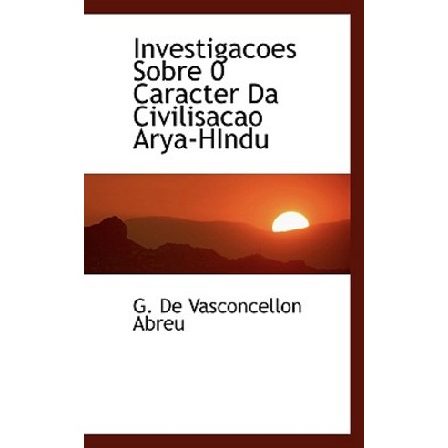 Investigacoes Sobre 0 Caracter Da Civilisacao Arya-Hindu Paperback, BiblioLife