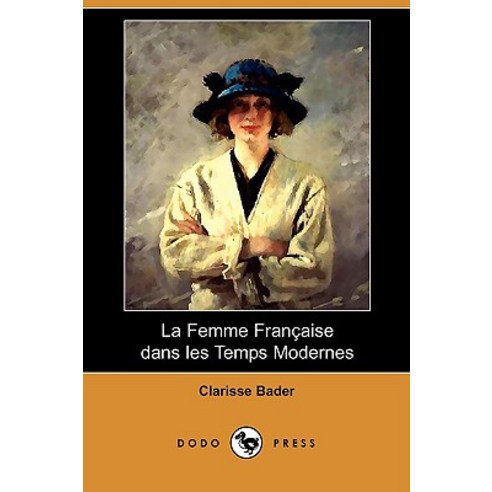 La Femme Francaise Dans Les Temps Modernes (Dodo Press) Paperback, Dodo Press