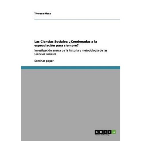 Las Ciencias Sociales: Condenadas a la Especulacion Para Siempre? Paperback, Grin Publishing