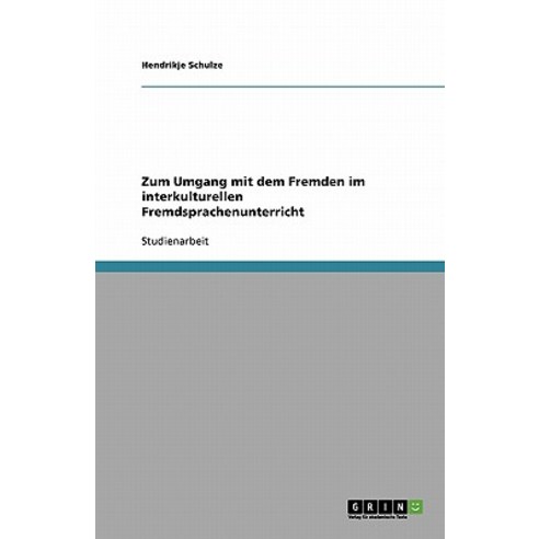 Zum Umgang Mit Dem Fremden Im Interkulturellen Fremdsprachenunterricht Paperback, Grin Publishing
