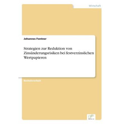 Strategien Zur Reduktion Von Zinsanderungsrisiken Bei Festverzinslichen Wertpapieren Paperback, Diplom.de