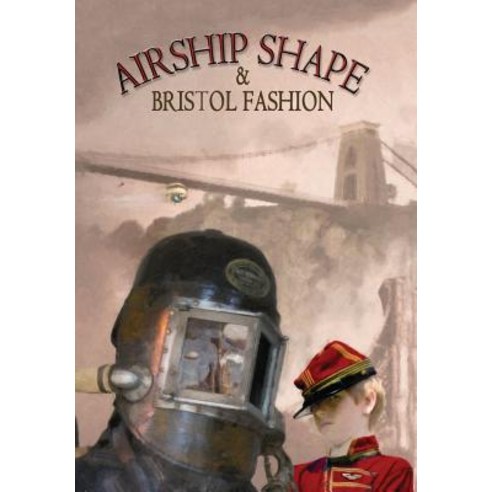 Airship Shape & Bristol Fashion Hardcover, Wizard''s Tower Press