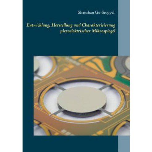 Entwicklung Herstellung Und Charakterisierung Piezoelektrischer Mikrospiegel Paperback, Books on Demand