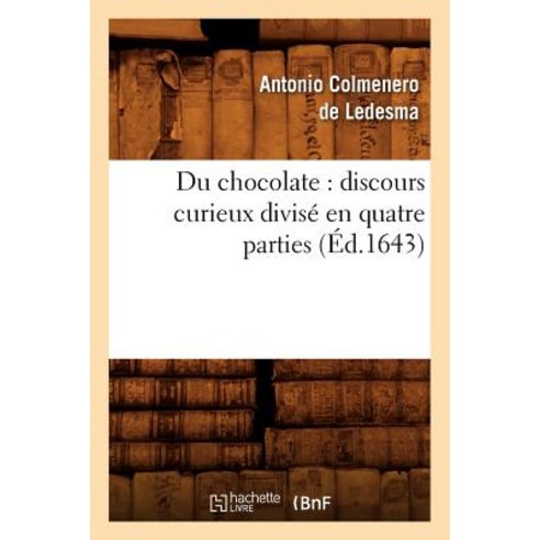 Du Chocolate: Discours Curieux Divise En Quatre Parties (Ed.1643) Paperback, Hachette Livre Bnf