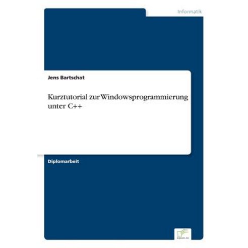 Kurztutorial Zur Windowsprogrammierung Unter C++ Paperback, Diplom.de