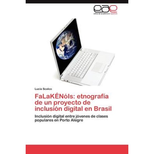Falakenois: Etnografia de Un Proyecto de Inclusion Digital En Brasil Paperback, Eae Editorial Academia Espanola