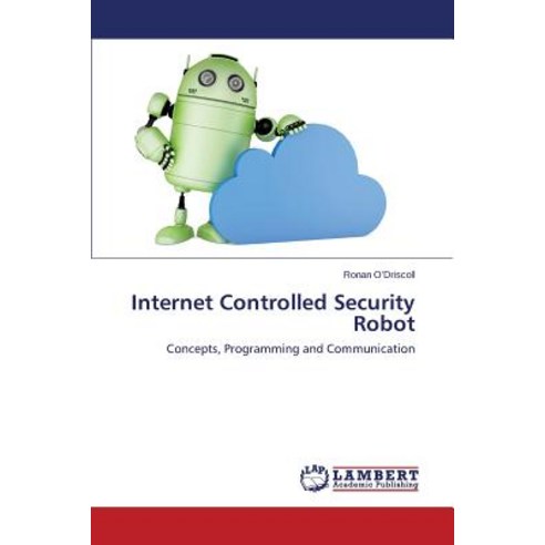 Internet Controlled Security Robot Paperback, LAP Lambert Academic Publishing