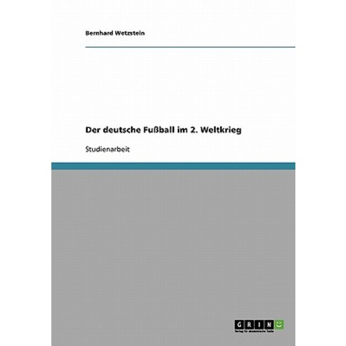 Der Deutsche Fuball Im 2. Weltkrieg Paperback, Grin Publishing