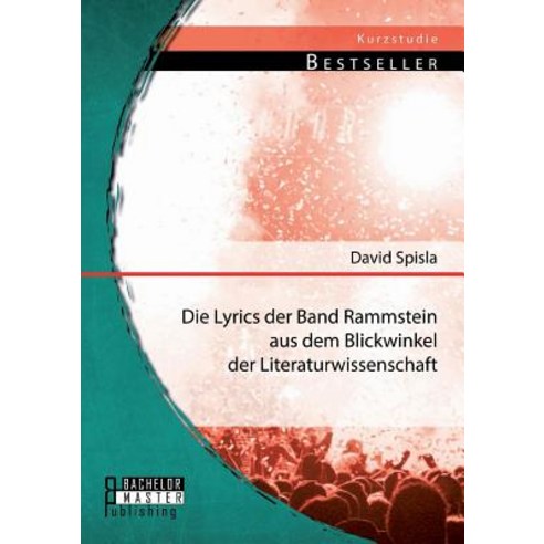 Die Lyrics Der Band Rammstein Aus Dem Blickwinkel Der Literaturwissenschaft Paperback, Bachelor + Master Publishing