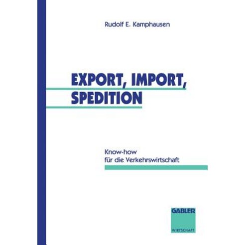 Export Import Spedition: Know-How Fur Die Verkehrswirtschaft Paperback, Gabler Verlag