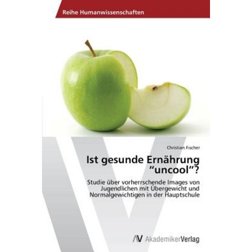 Ist Gesunde Ernahrung "Uncool"? Paperback, AV Akademikerverlag