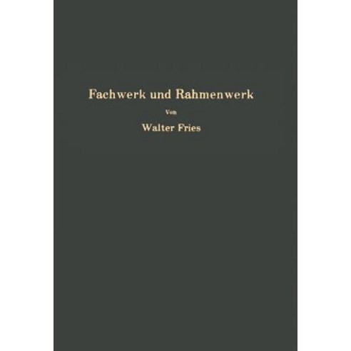 Fachwerk Und Rahmenwerk: Ein Systematischer Grundri Der Statik Des Ebenen Tragwerkes Paperback, Springer