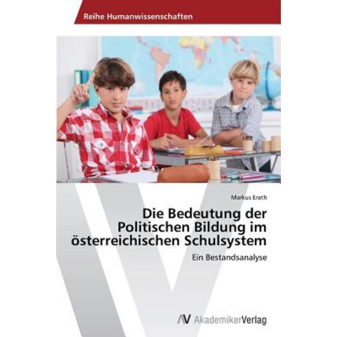 Die Bedeutung Der Politischen Bildung Im Osterreichischen Schulsystem Paperback, AV Akademikerverlag