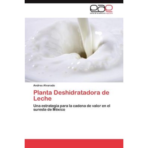 Planta Deshidratadora de Leche Paperback, Eae Editorial Academia Espanola