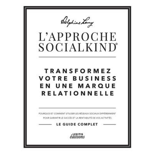 L''Approche Socialkind Transformez Votre Business En Une Marque Relationnelle Paperback, Lexitis