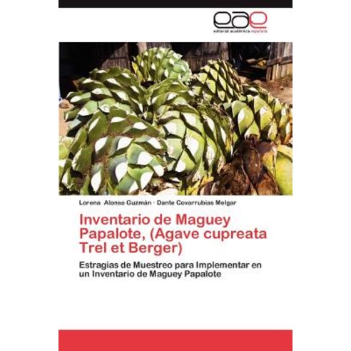 Inventario de Maguey Papalote (Agave Cupreata Trel Et Berger) Paperback, Eae Editorial Academia Espanola
