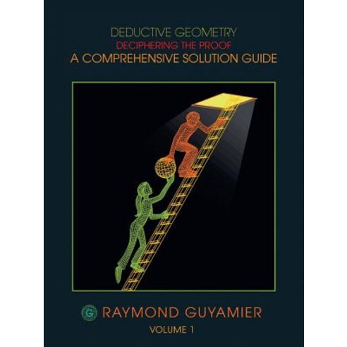 Deductive Geometry: Deciphering the Proof a Comprehensive Solution Guide Volume 1 Paperback, Trafford Publishing