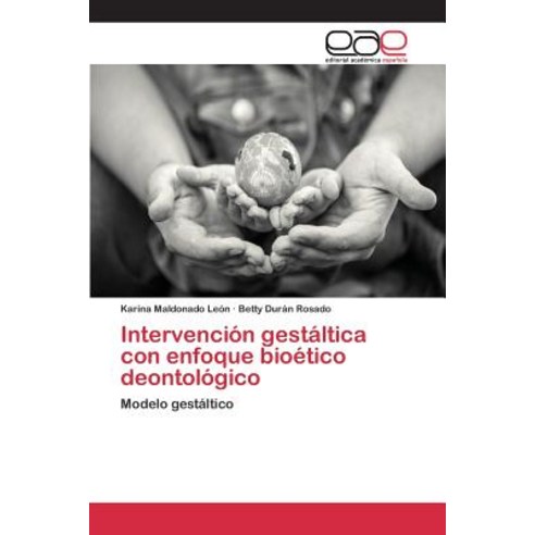 Intervencion Gestaltica Con Enfoque Bioetico Deontologico Paperback, Editorial Academica Espanola