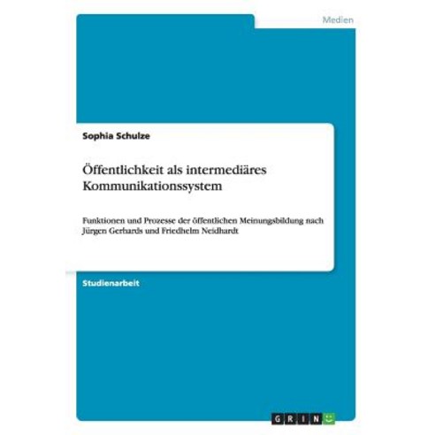 Offentlichkeit ALS Intermediares Kommunikationssystem Paperback, Grin Verlag Gmbh