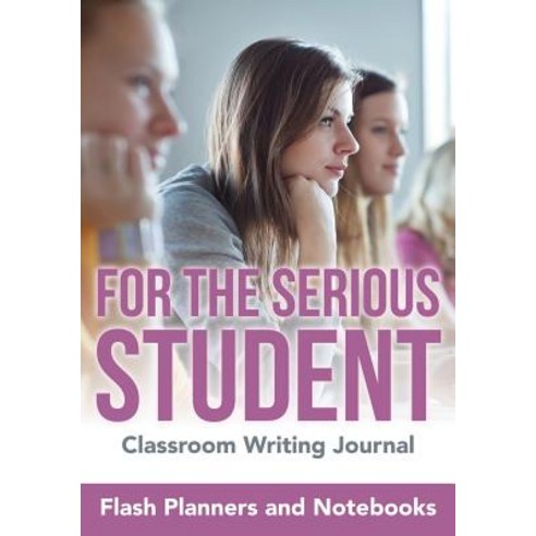 For the Serious Student - Classroom Writing Journal Paperback, Flash Planners and Notebooks