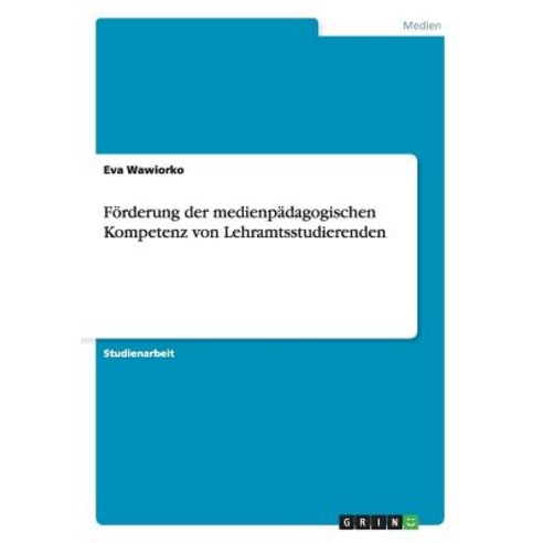 Forderung Der Medienpadagogischen Kompetenz Von Lehramtsstudierenden Paperback, Grin Publishing