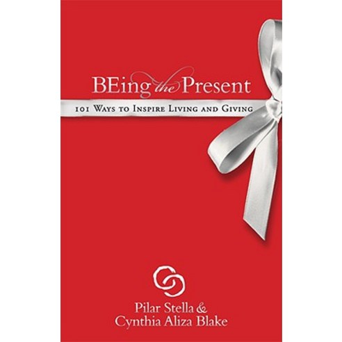 Being the Present: 101 Ways to Inspire Living and Giving Paperback, Morgan James Publishing