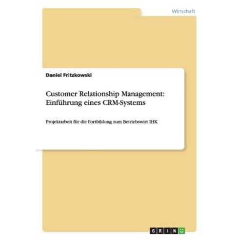 Customer Relationship Management: Einfuhrung Eines Crm-Systems Paperback, Grin Publishing