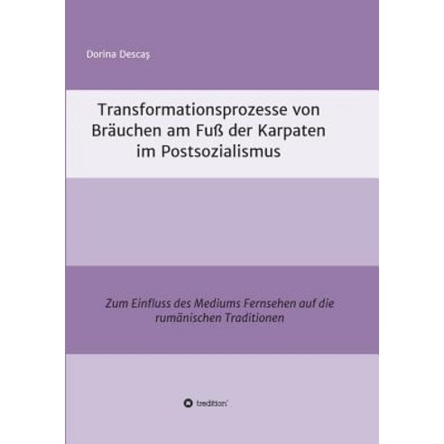 Transformationsprozesse Von Brauchen Am Fu Der Karpaten Im Postsozialismus Paperback, Tredition Gmbh