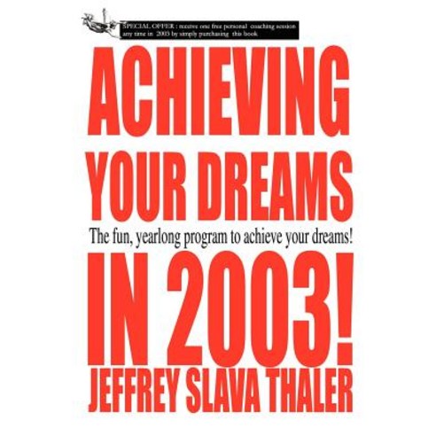 Achieving Your Dreams in 2003!: The Fun Yearlong Program to Achieve Your Dreams! Paperback, iUniverse