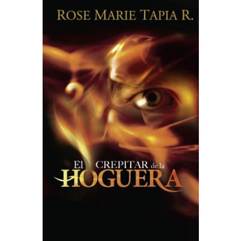 El Crepitar de La Hoguera Paperback, Rose Marie Tapia R-