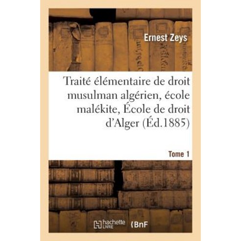 Traite Elementaire de Droit Musulman Algerien Ecole Malekite. Tome 1 Paperback, Hachette Livre - Bnf
