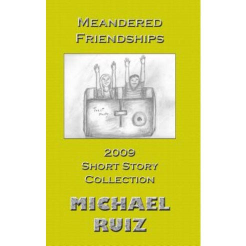 Meandered Friendships: 2009 Short Story Collection Hardcover, Lulu.com