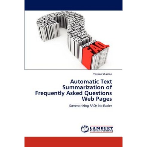 Automatic Text Summarization of Frequently Asked Questions Web Pages Paperback, LAP Lambert Academic Publishing