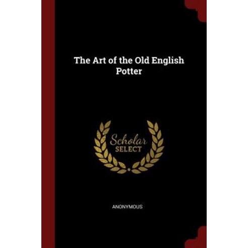 The Art of the Old English Potter Paperback, Andesite Press