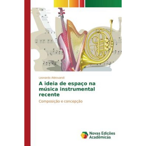 A Ideia de Espaco Na Musica Instrumental Recente Paperback, Novas Edicoes Academicas