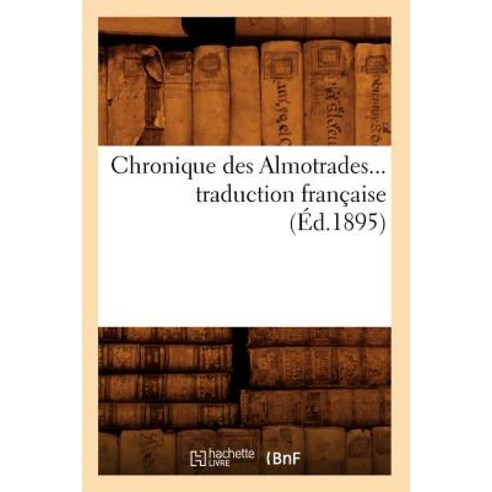 Chronique Des Almotrades Traduction Francaise (Ed.1895) Paperback, Hachette Livre - Bnf