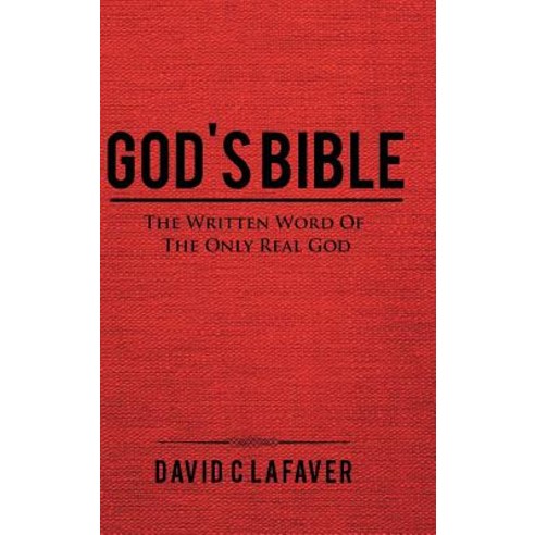 God''s Bible: The Written Word of the Only Real God Hardcover, Authorhouse