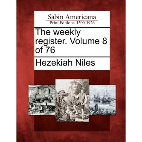 The Weekly Register. Volume 8 of 76 Paperback, Gale Ecco, Sabin Americana
