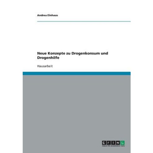 Neue Konzepte Zu Drogenkonsum Und Drogenhilfe Paperback, Grin Publishing