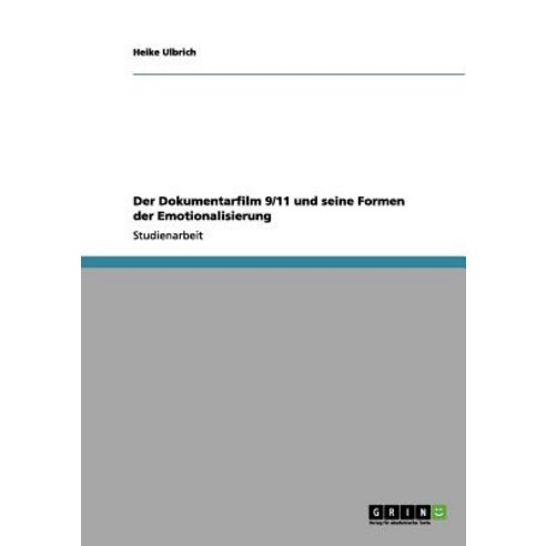 Der Dokumentarfilm 9/11 Und Seine Formen Der Emotionalisierung Paperback, Grin Publishing