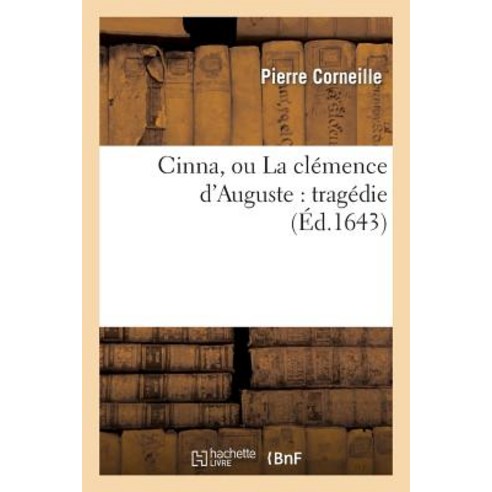 Cinna Ou La Clemence D''Auguste: Tragedie Paperback, Hachette Livre - Bnf