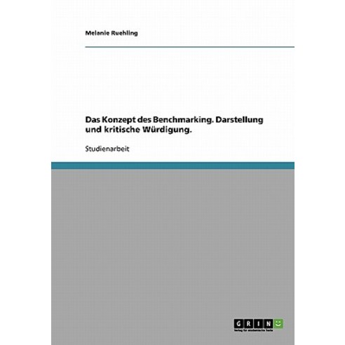 Das Konzept Des Benchmarking. Darstellung Und Kritische Wurdigung. Paperback, Grin Publishing