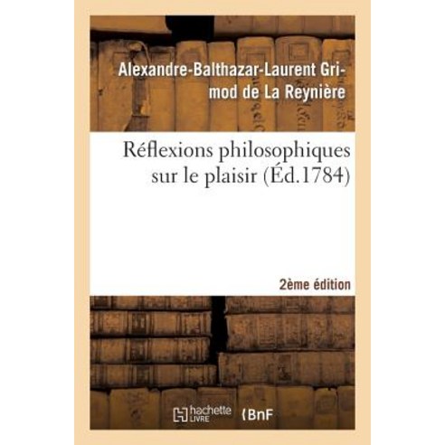Reflexions Philosophiques Sur Le Plaisir 2eme Edition Paperback, Hachette Livre - Bnf