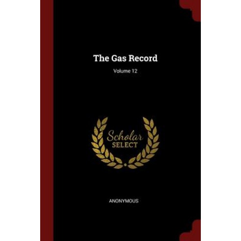 The Gas Record; Volume 12 Paperback, Andesite Press