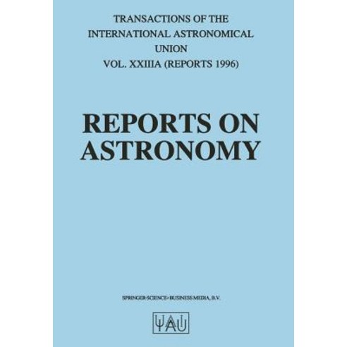 Reports on Astronomy: Transactions of the International Astronomical Union Volume Xxiiia Paperback, Springer