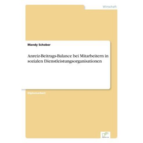 Anreiz-Beitrags-Balance Bei Mitarbeitern in Sozialen Dienstleistungsorganisationen Paperback, Diplom.de