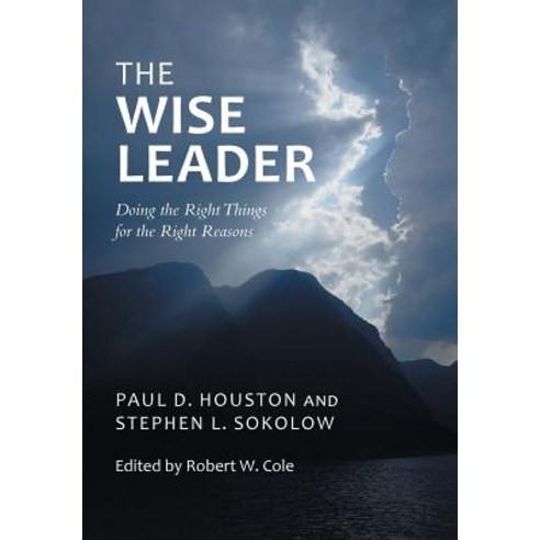 The Wise Leader: Doing the Right Things for the Right Reasons Hardcover, iUniverse