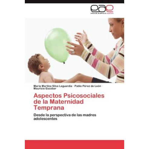 Aspectos Psicosociales de La Maternidad Temprana Paperback, Eae Editorial Academia Espanola
