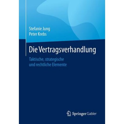 Die Vertragsverhandlung: Taktische Strategische Und Rechtliche Elemente Paperback, Springer Gabler