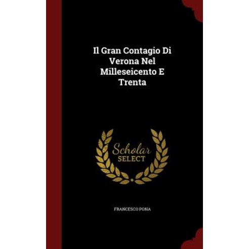 Il Gran Contagio Di Verona Nel Milleseicento E Trenta Hardcover, Andesite Press